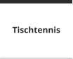 Tischtennis