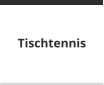 Tischtennis